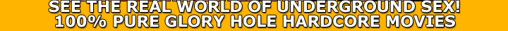 100% GIGS OF HIGH QUALITY GLORY HOLE VIDEOS TO DOWNLOAD!!! JOIN NOW AND START DOWNLOADING AWESOME PORN VIDEOS FROM 20 AWESOME PAYSITES!!!
