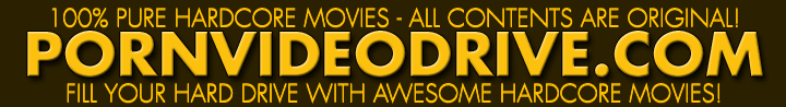 100% PURE HARDCORE MOVIES TO DOWNLOAD!!!